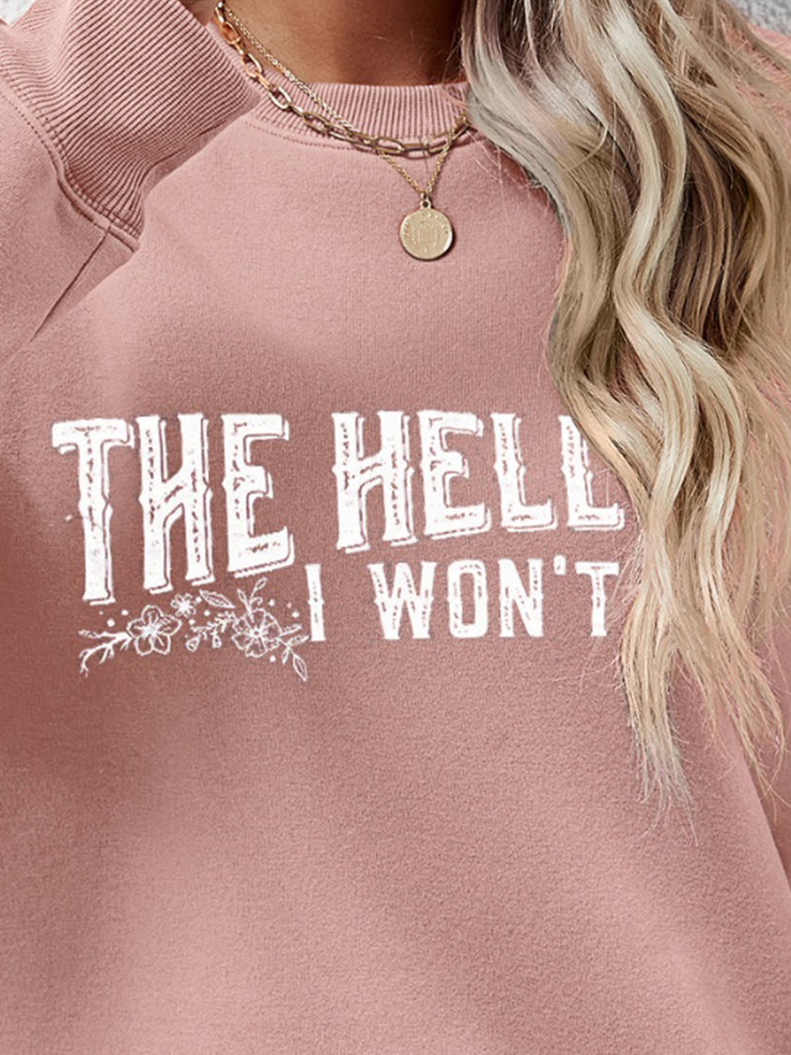 THE HELL I WON'T Round Neck Long Sleeve Sweatshirt